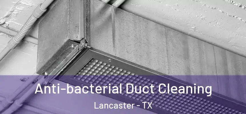  Anti-bacterial Duct Cleaning Lancaster - TX