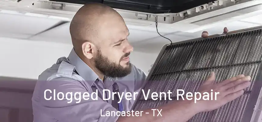  Clogged Dryer Vent Repair Lancaster - TX