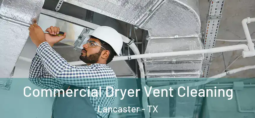 Commercial Dryer Vent Cleaning Lancaster - TX