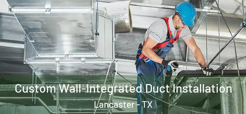  Custom Wall-Integrated Duct Installation Lancaster - TX