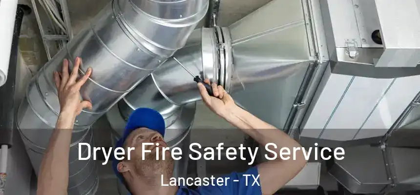  Dryer Fire Safety Service Lancaster - TX
