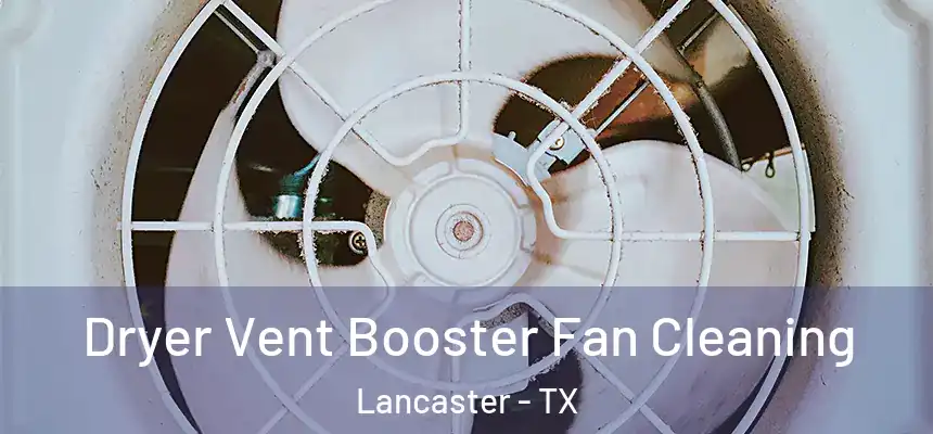 Dryer Vent Booster Fan Cleaning Lancaster - TX