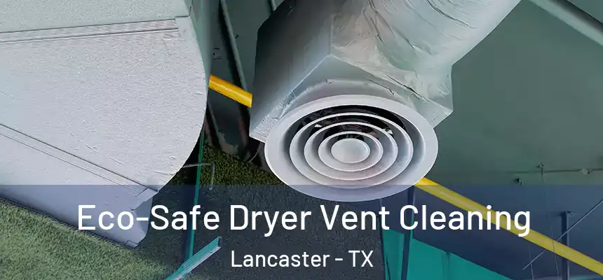 Eco-Safe Dryer Vent Cleaning Lancaster - TX