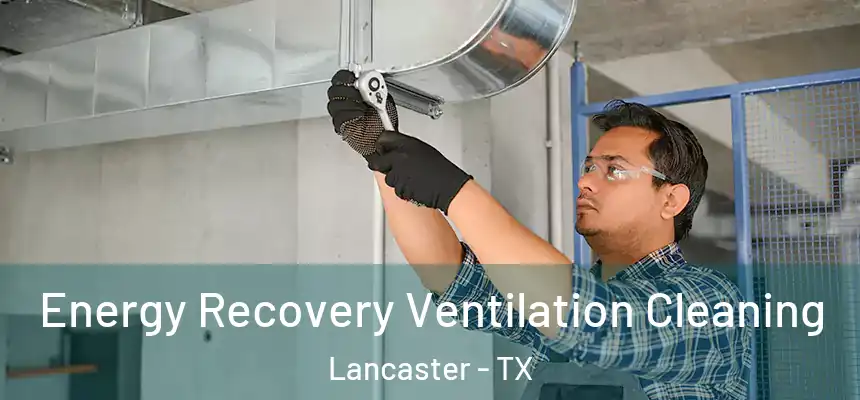 Energy Recovery Ventilation Cleaning Lancaster - TX