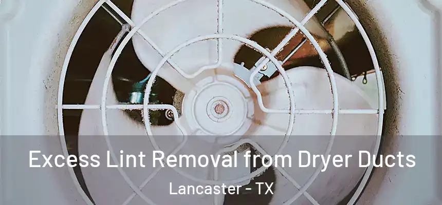  Excess Lint Removal from Dryer Ducts Lancaster - TX
