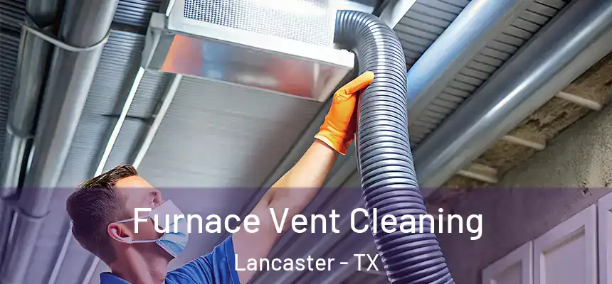 Furnace Vent Cleaning Lancaster - TX