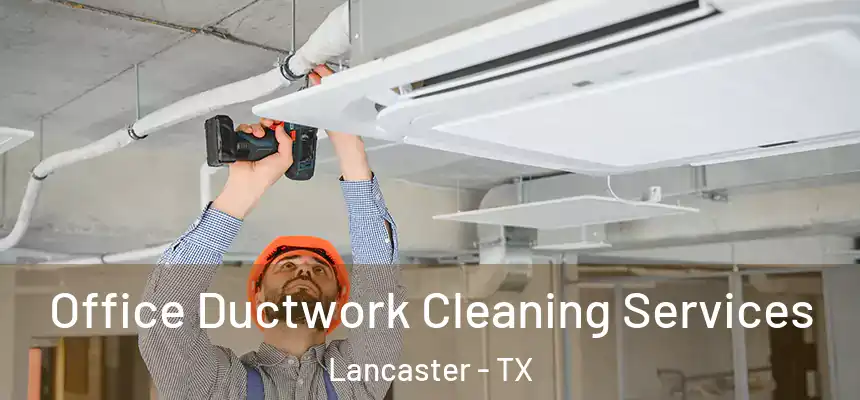 Office Ductwork Cleaning Services Lancaster - TX