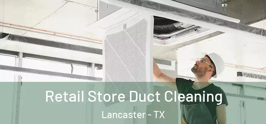  Retail Store Duct Cleaning Lancaster - TX