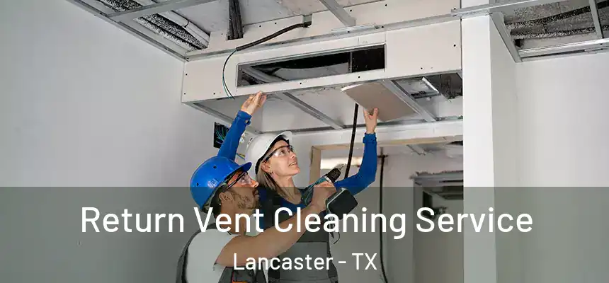 Return Vent Cleaning Service Lancaster - TX