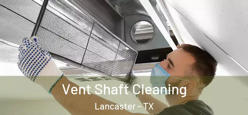 Vent Shaft Cleaning Lancaster - TX