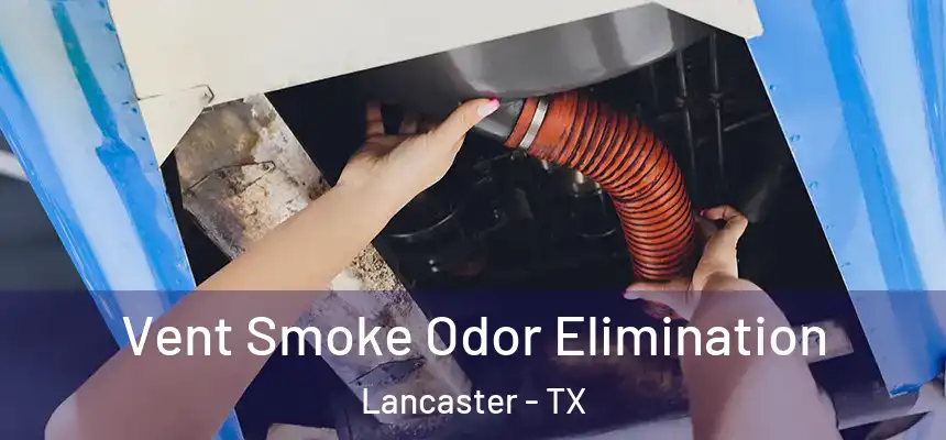  Vent Smoke Odor Elimination Lancaster - TX