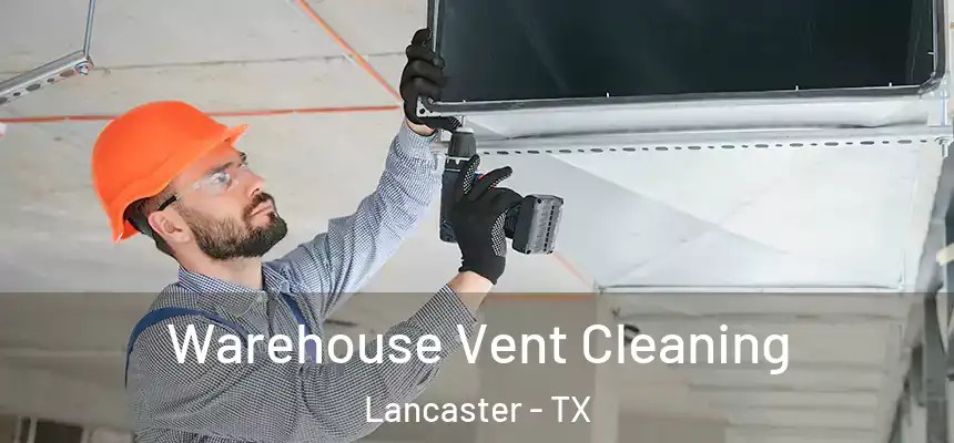Warehouse Vent Cleaning Lancaster - TX