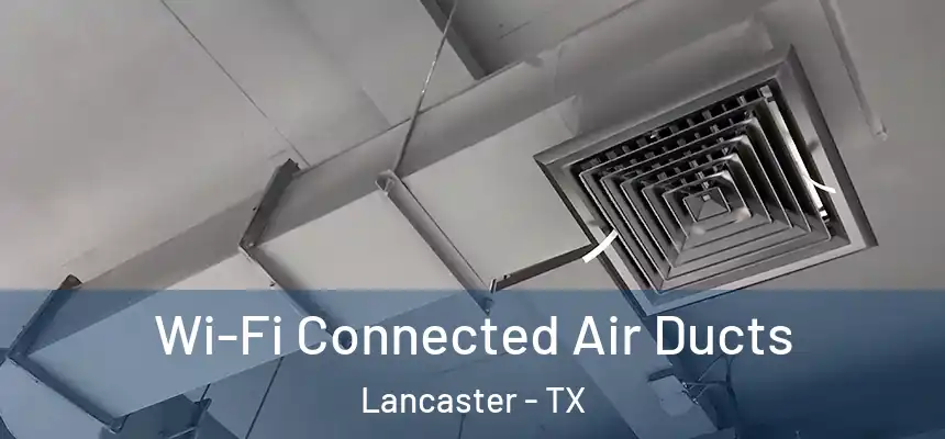Wi-Fi Connected Air Ducts Lancaster - TX